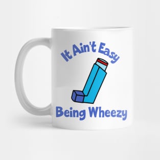 It Ain't Easy Being Wheezy Mug